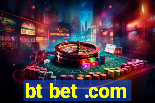 bt bet .com